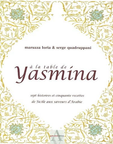 A la table de Yasmina : sept histoires et cinquante recettes de Sicile aux saveurs d'Arabie