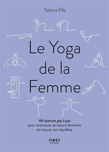 Le yoga de la femme : 44 séances pas à pas pour embrasser sa nature féminine et trouver son équilibre