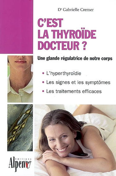 C'est la thyroïde docteur ? : le régulateur de votre organisme