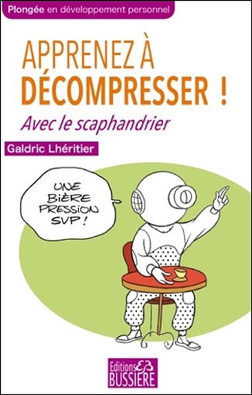 Apprenez à décompresser ! : avec le scaphandrier