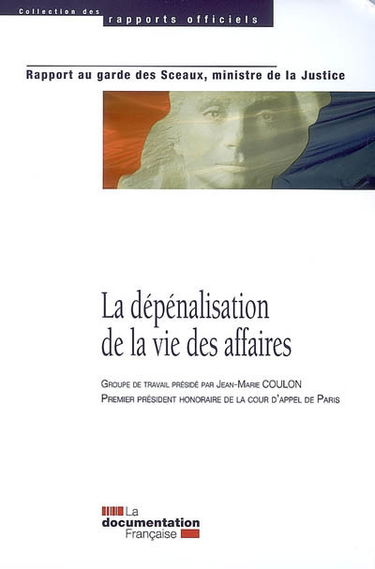 La dépénalisation de la vie des affaires : rapport au garde des Sceaux, ministre de la Justice, janvier 2008