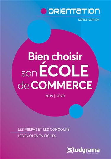 Bien choisir son école de commerce : 2019-2020 : les prépas et les concours, les écoles en fiches
