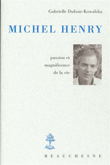 Michel Henry : passion et magnificience de la vie