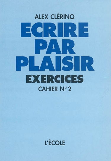 Ecrire par plaisir : exercices. Vol. 2. Cahier n° 2