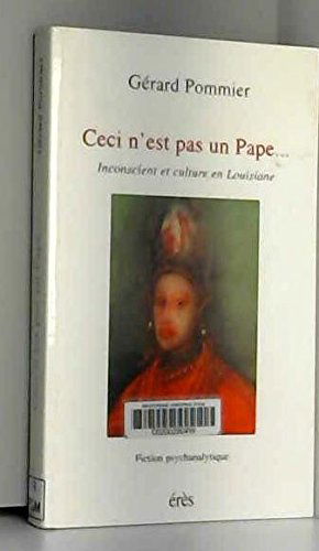 Ceci n'est pas un pape : inconscient et culture en Louisiane : fiction psychanalytique