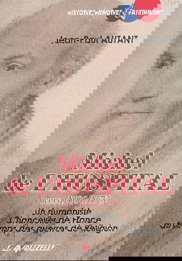 Michel de l'Hospital : vers 1506-1573 : un humaniste chancelier de France au temps des guerres de Religion