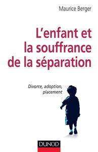 L'enfant et la souffrance de la séparation : divorce, adoption, placement