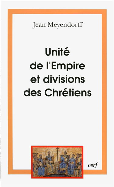 L'Eglise dans l'histoire. Vol. 2. Unité de l'Empire et division des chrétiens : l'Eglise de 450 à 680