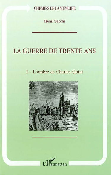 La guerre de Trente Ans. Vol. 1. L'ombre de Charles Quint