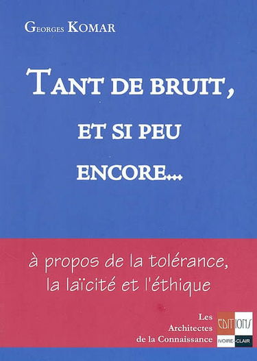 Tant de bruit et si peu encore... : à propos de la tolérance, la laïcité et l'éthique