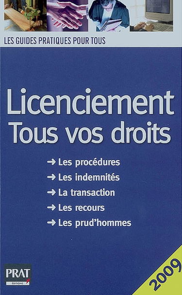 Licenciement : tous vos droits : les procédures, les indemnités, la transaction, les recours, les prud'hommes