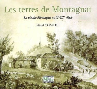 Les terres de Montagnat : la vie des Montagnis au XVIIIe siècle