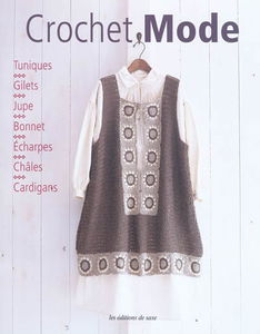 Crochet mode : tuniques, gilets, jupe, bonnet, écharpes, châles, cardigans