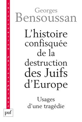 L'histoire confisquée de la destruction des Juifs d'Europe : usages d'une tragédie