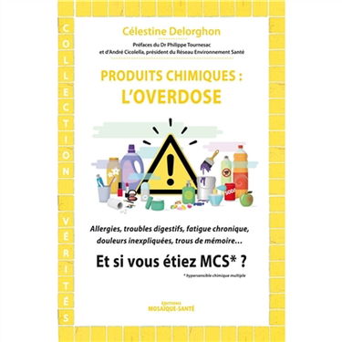 Produits chimiques, l'overdose : allergies, troubles digestifs, fatigue chronique, douleurs inexpliquées, trous de mémoire : et si vous étiez MCS ?