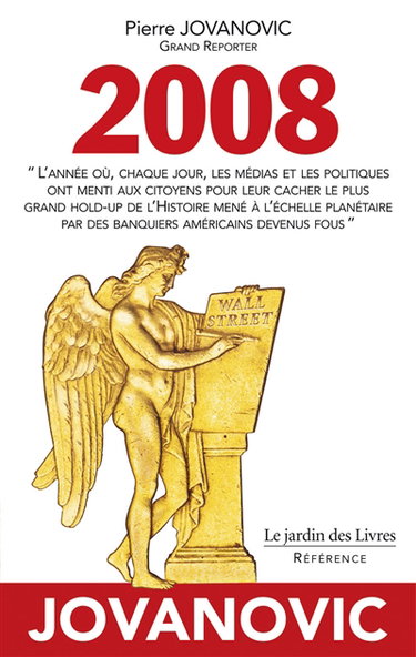 Couverture de 2008 : l'année où, chaque jour, les médias et les politiques ont menti aux citoyens pour leur cacher le plus grand hold-up de l'histoire mené à l'échelle planétaire par des banquiers américains devenus fous