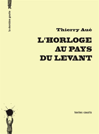 L'horloge au pays du Levant : textes courts