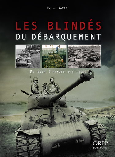 Couverture de Les blindés du Débarquement : de biens étranges destinées par Patrick David