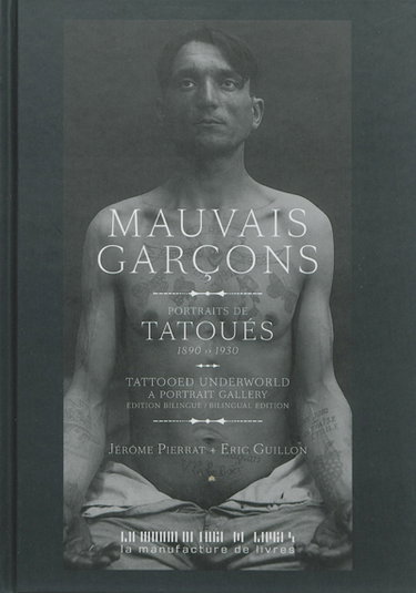 Couverture de Mauvais garçons : portraits de tatoués, 1890-1930. Tatooed underworld : a portrait gallery