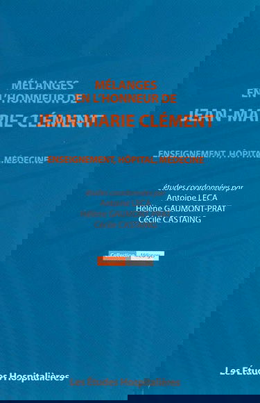 Mélanges en l'honneur de Jean-Marie Clément : enseignement, hôpital, médecine