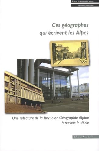 Ces géographes qui écrivent les Alpes: Une relecture de la Revue de Géographie Alpine à travers le siècle
