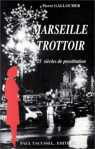 Marseille trottoir : 25 siècles de prostitution