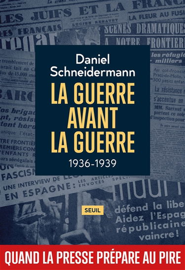 La guerre avant la guerre : 1936-1939 : quand la presse prépare au pire