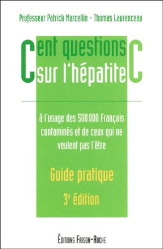 Cent Questions Sur L'Hepatite C. A L'Usage Des 500 000 Francais Contamines Et De Ceux Qui Ne Veulent Pas L'Etre, 3eme Edition