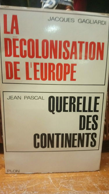 Jacques Gagliardi. La Décolonisation de l'Europe : . Jean Pascal. Querelle des continents
