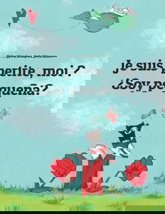 Je suis petite, moi ? ¿Soy pequeña?: Un livre d'images pour les enfants (Edition bilingue français-espagnol)