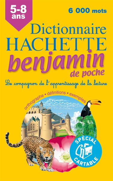 Dictionnaire Hachette benjamin de poche CP-CE 6-8 ans : le compagnon de l'apprentissage de la lecture : orthographe, définitions, exemples