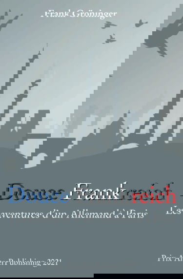Douce Frankreich: Les aventures d’un Allemand à Paris