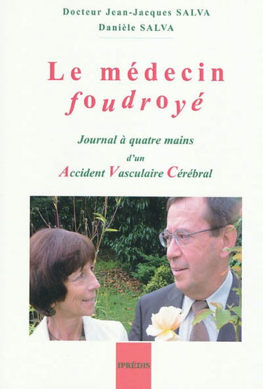Le médecin foudroyé : journal à quatre mains d'un accident vasculaire cérébral