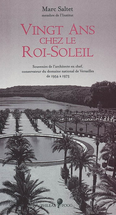 Couverture de Vingt ans chez le Roi-Soleil : souvenirs de l'architecte en chef, conservateur du domaine national de Versailles de 1954 à 1973