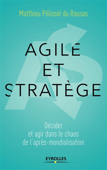 Agile et stratège : décider et agir dans le chaos de l'après-mondialisation