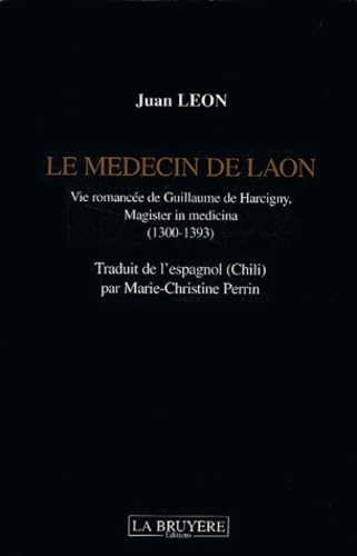 Le médecin de Laon: Vie romancée de Guillaume de Harcigny, magister in medicina (1300-1393)