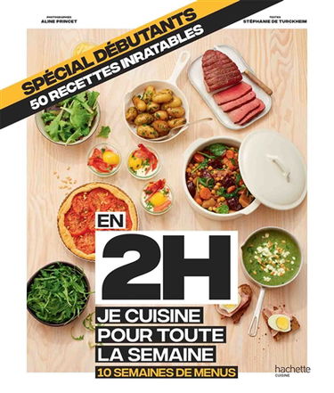 En 2 h, je cuisine pour toute la semaine : 10 semaines de menus : spécial débutants, 50 recettes inratables