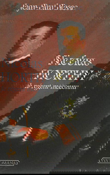 Nicolas Horthy : le régent méconnu