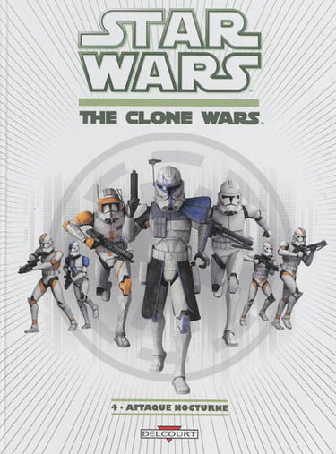 Star wars : the clone wars. Vol. 4. Attaque nocturne