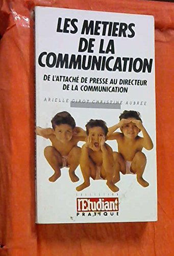 Les metiers de la communication / de l'attache de presse au directeur de la communication