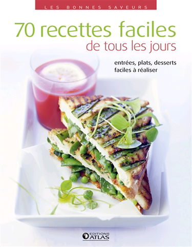70 recettes faciles de tous les jours : entrées, plats, desserts faciles à réaliser
