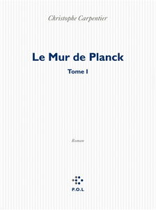 Le mur de Planck. Vol. 1