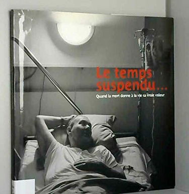 Le temps suspendu... Quand la mort donne à la vie sa vraie valeur