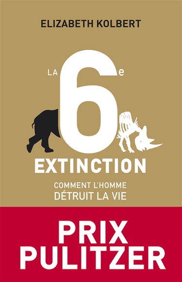 La sixième extinction : comment l'homme détruit la vie