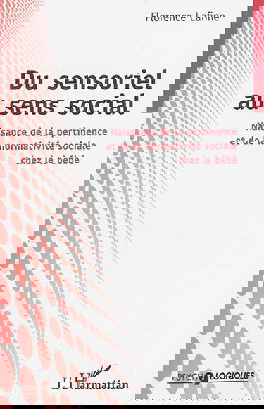 Du sensoriel au sens social : naissance de la pertinence et de la normativité sociale chez le bébé