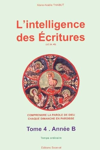 L'intelligence des Ecritures.: Tome 4, Année B, Temps ordinaire