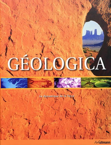 Couverture de Géologica : la dynamique de la Terre : les temps géologiques, les supercontinents, le climat, les formes de relief, les animaux, les plantes