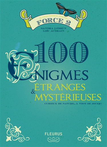 Couverture de 100 énigmes étranges & mystérieuses : force 2 : curieux de nature... à vous de jouer par Sandra Lebrun