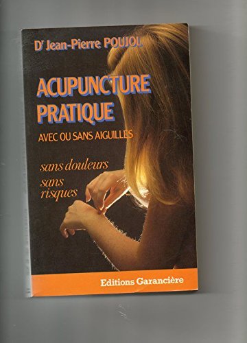 Acupuncture pratique : avec ou sans aiguilles, sans douleurs, sans risques