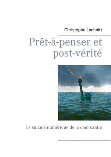 Prêt-à-penser et post-vérité : Le suicide numérique de la démocratie